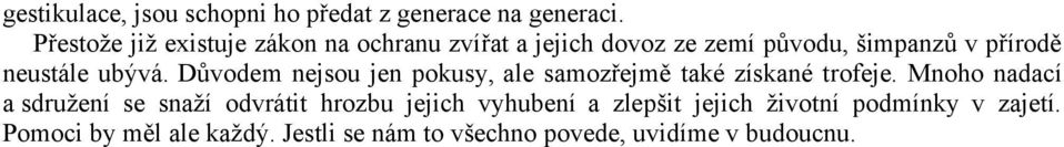 ubývá. Důvodem nejsou jen pokusy, ale samozřejmě také získané trofeje.