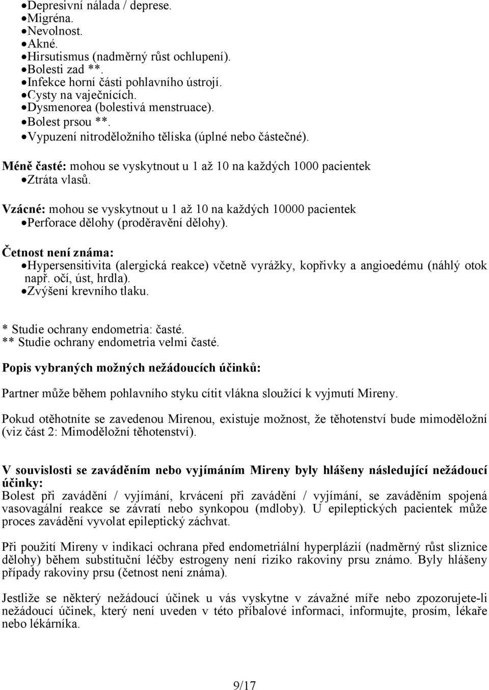 Vzácné: mohou se vyskytnout u 1 až 10 na každých 10000 pacientek Perforace dělohy (proděravění dělohy).