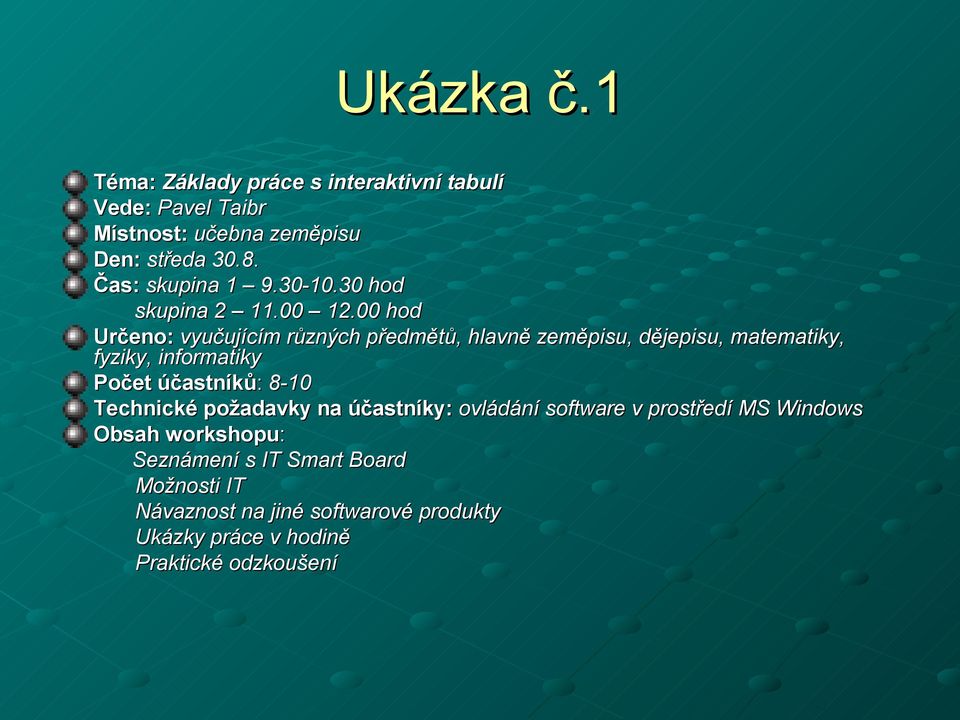 00 hod Určeno: vyučujícím různých předmětů, hlavně zeměpisu, dějepisu, matematiky, fyziky, informatiky Počet účastníků: 8-10