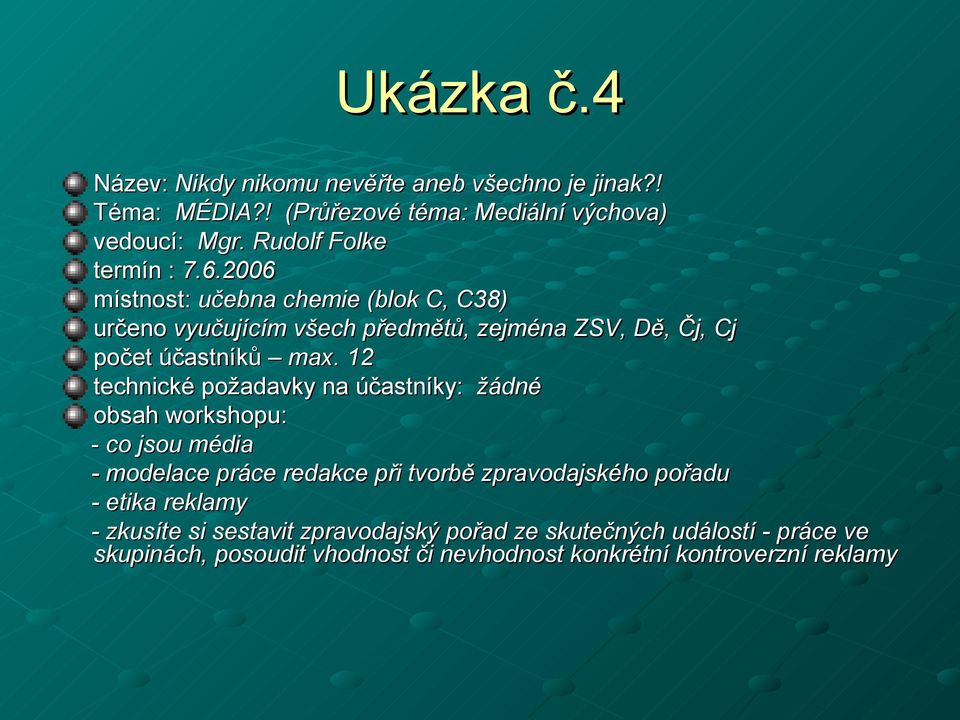 2006 místnost: učebna chemie (blok C, C38) určeno vyučujícím všech předmětů, zejména ZSV, Dě, Čj, Cj počet účastníků max.