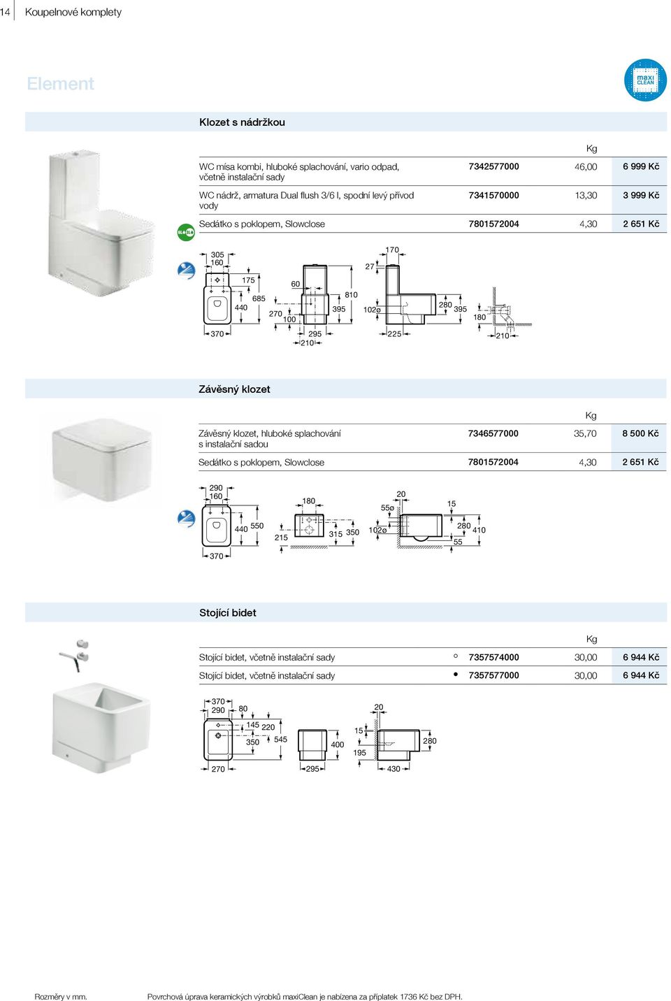 klozet, hluboké splachování s instalační sadou 7346577000 35,70 8 500 Kč Sedátko s poklopem, Slowclose 7801572004 4,30 2 651 Kč 290 160 180 20 55ø 15 440 550 215 315 350 280 102ø 410 55 370 Stojící
