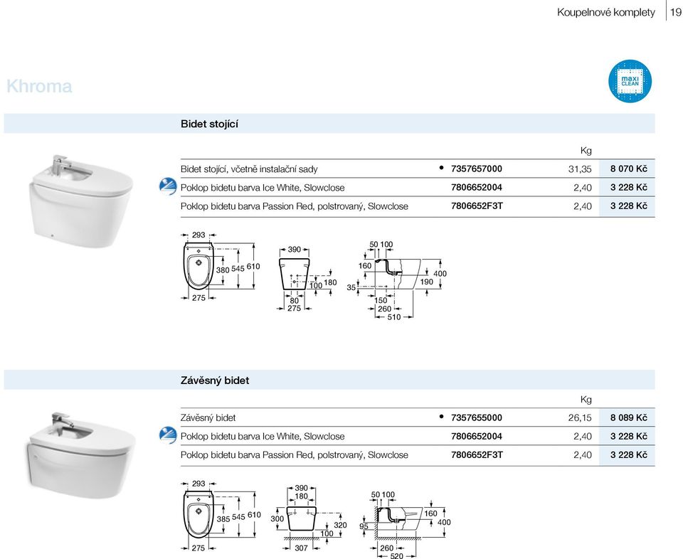 180 160 35 260 510 400 190 Závěsný bidet Závěsný bidet 7357655000 26,15 8 089 Kč Poklop bidetu barva Ice White, Slowclose 7806652004 2,40 3 228 Kč