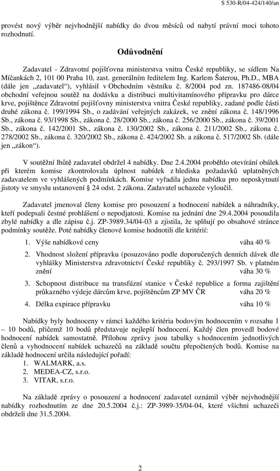 , MBA (dále jen zadavatel ), vyhlásil v Obchodním věstníku č. 8/2004 pod zn.