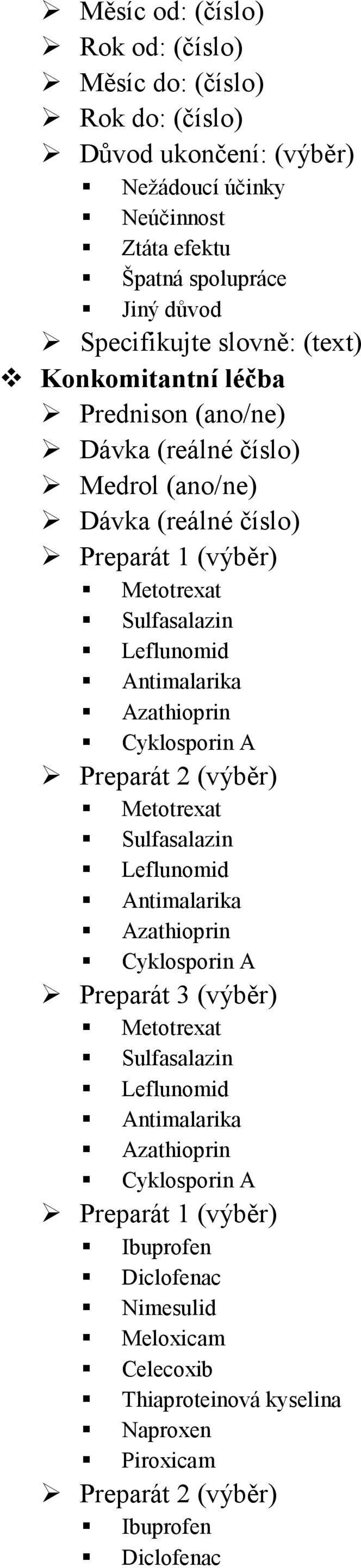 Azathioprin Cyklosporin A Preparát 2 (výběr) Metotrexat Sulfasalazin Leflunomid Antimalarika Azathioprin Cyklosporin A Preparát 3 (výběr) Metotrexat Sulfasalazin Leflunomid