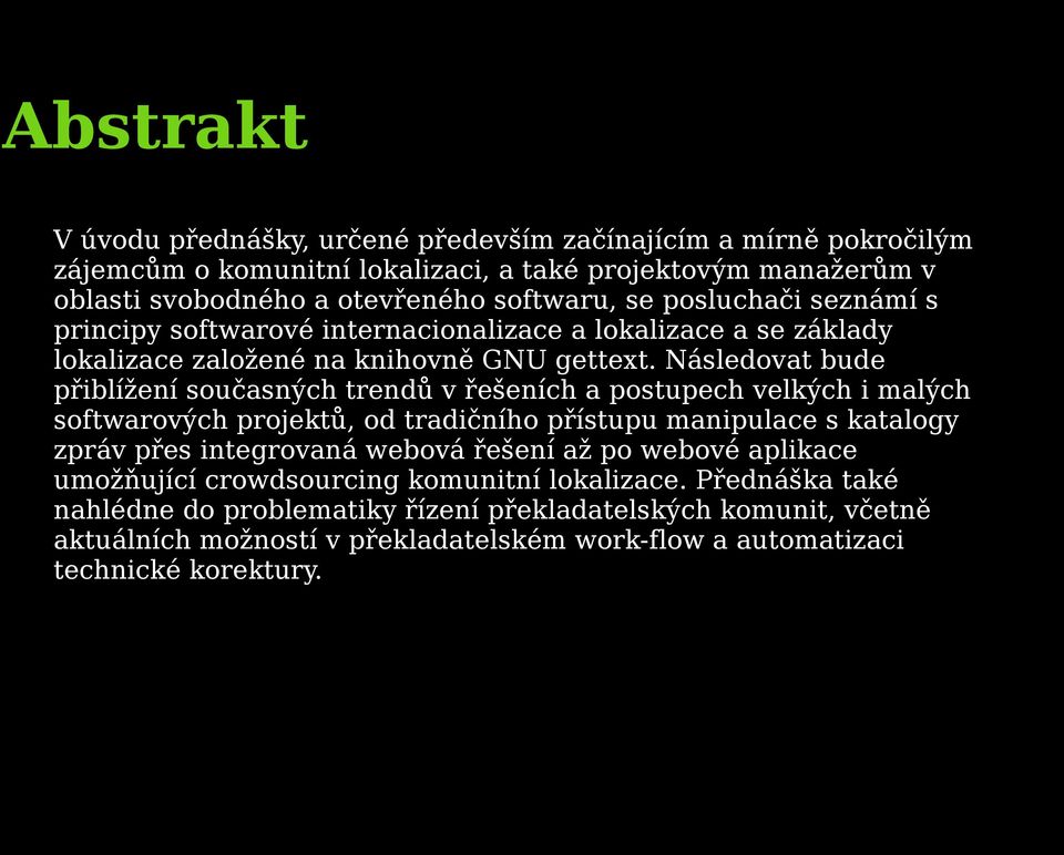 Následovat bude přiblížení současných trendů v řešeních a postupech velkých i malých softwarových projektů, od tradičního přístupu manipulace s katalogy zpráv přes integrovaná webová