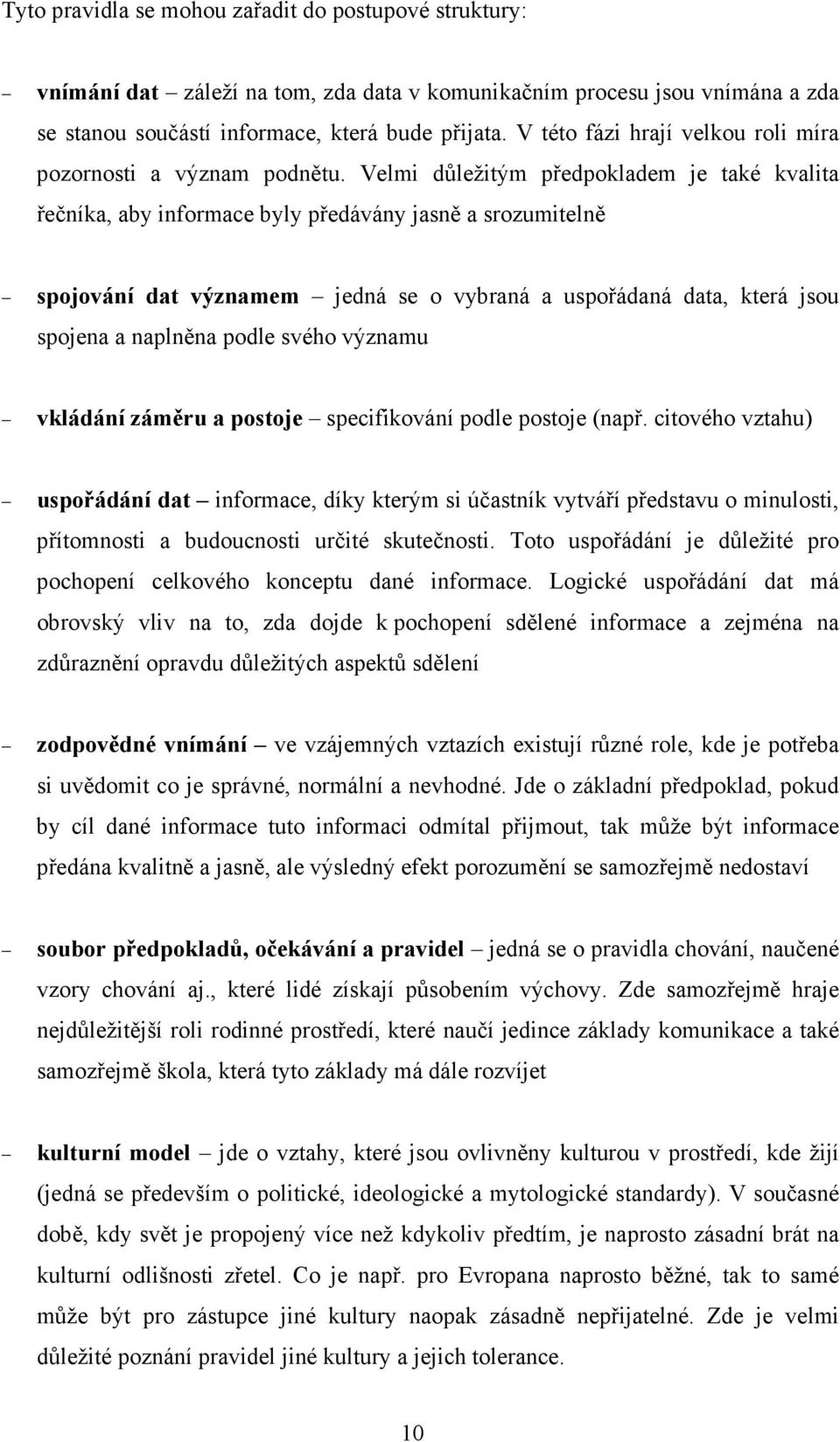 Velmi důležitým předpokladem je také kvalita řečníka, aby informace byly předávány jasně a srozumitelně spojování dat významem jedná se o vybraná a uspořádaná data, která jsou spojena a naplněna