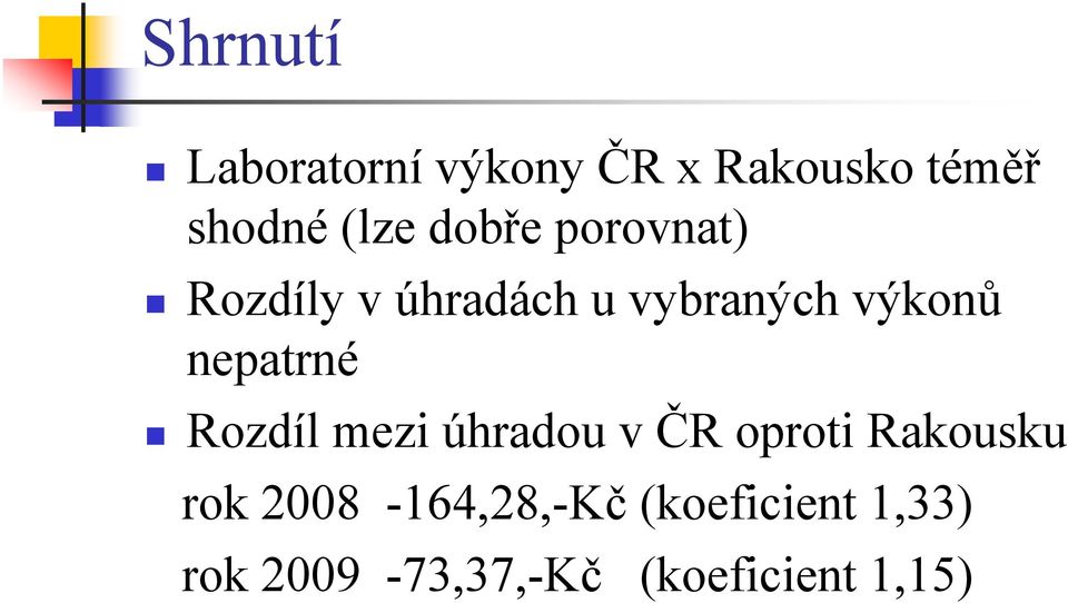 nepatrné Rozdíl mezi úhradou v ČR oproti Rakousku rok