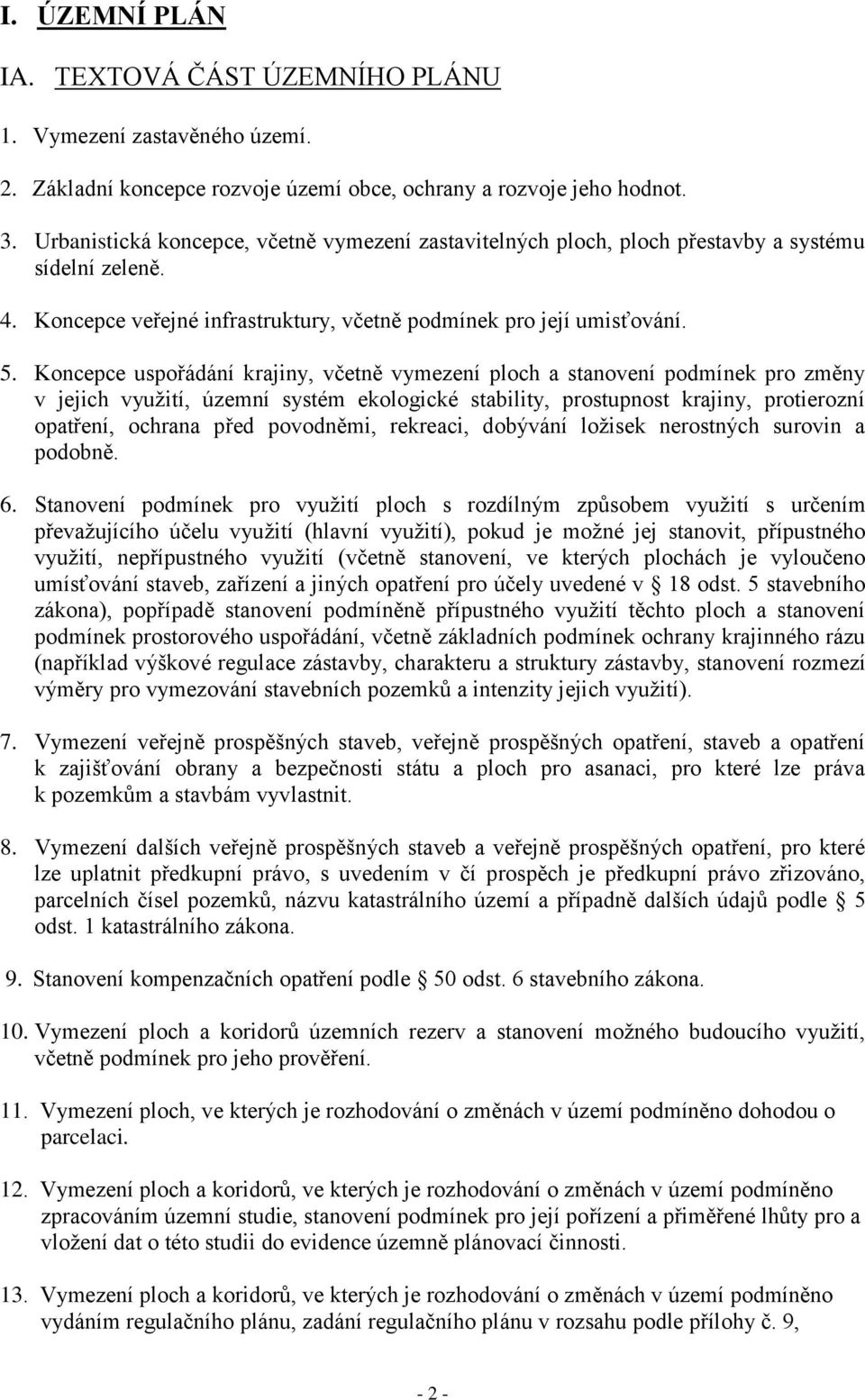 Koncepce uspořádání krajiny, včetně vymezení ploch a stanovení podmínek pro změny v jejich využití, územní systém ekologické stability, prostupnost krajiny, protierozní opatření, ochrana před