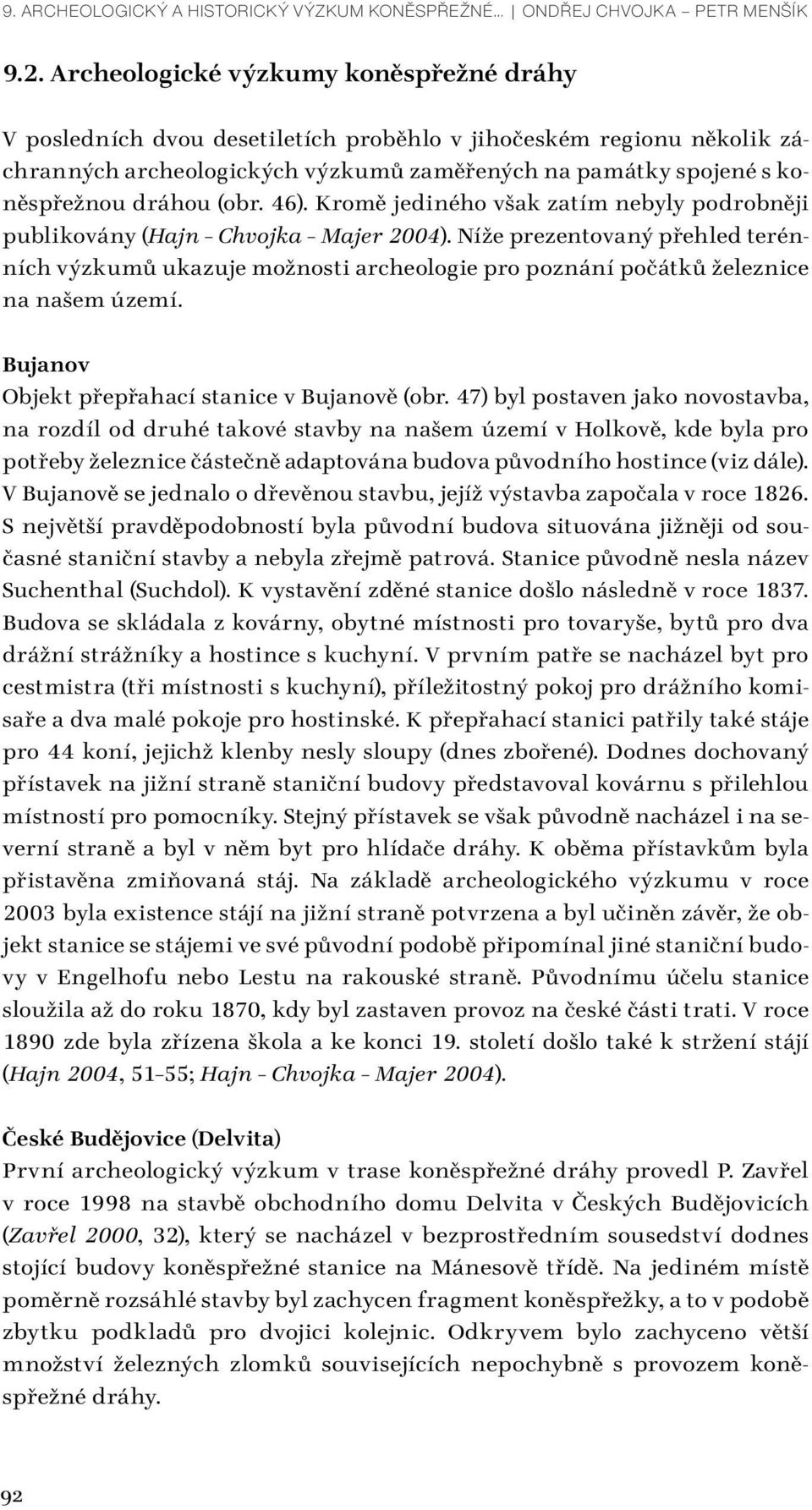 (obr. 46). Kromě jediného však zatím nebyly podrobněji publikovány (Hajn Chvojka Majer 2004).