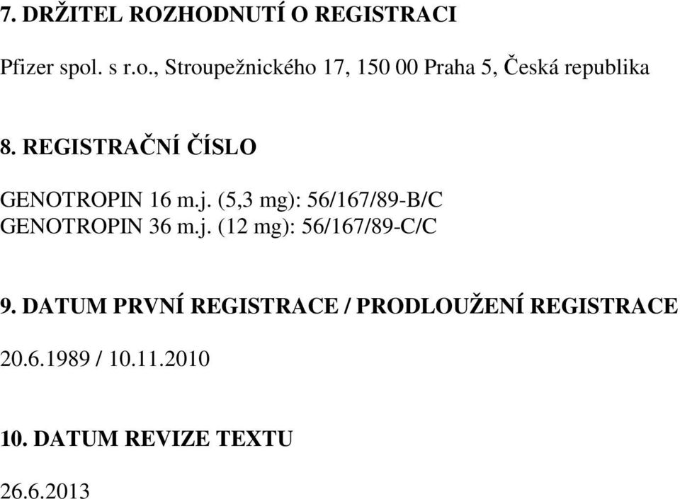 REGISTRAČNÍ ČÍSLO GENOTROPIN 16 m.j. (5,3 mg): 56/167/89-B/C GENOTROPIN 36 m.j. (12 mg): 56/167/89-C/C 9.