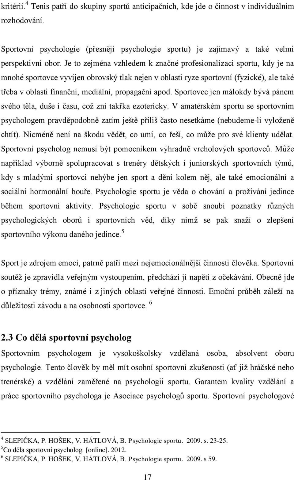 propagační apod. Sportovec jen málokdy bývá pánem svého těla, duše i času, což zní takřka ezotericky.