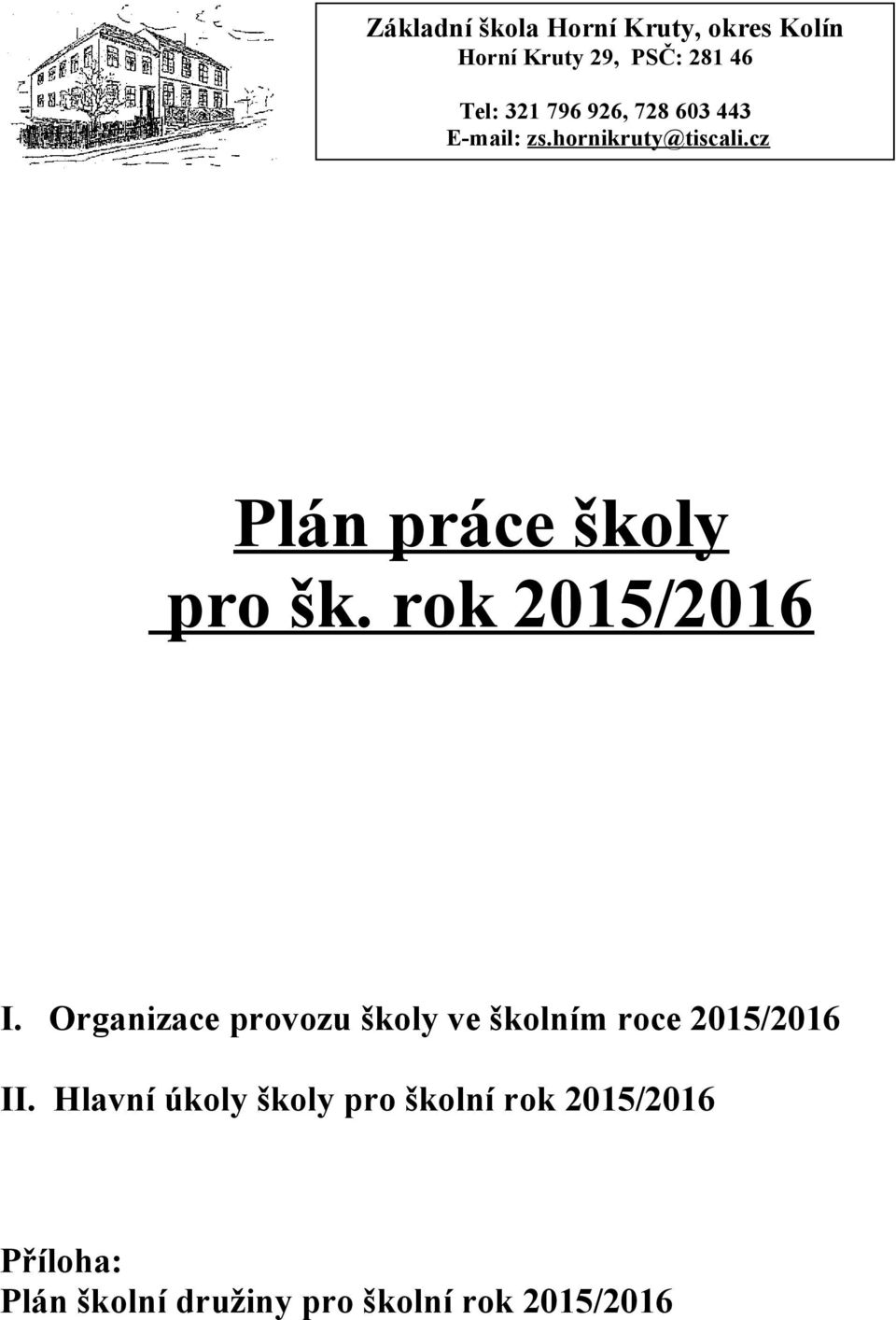 rok 2015/2016 I. Organizace provozu školy ve školním roce 2015/2016 II.