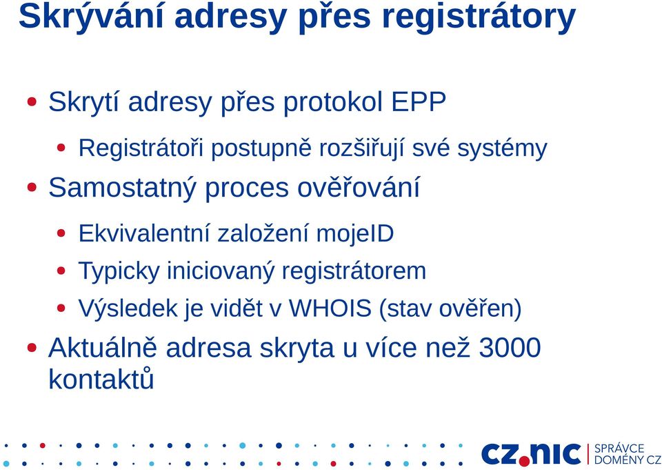 Ekvivalentní založení mojeid Typicky iniciovaný registrátorem Výsledek