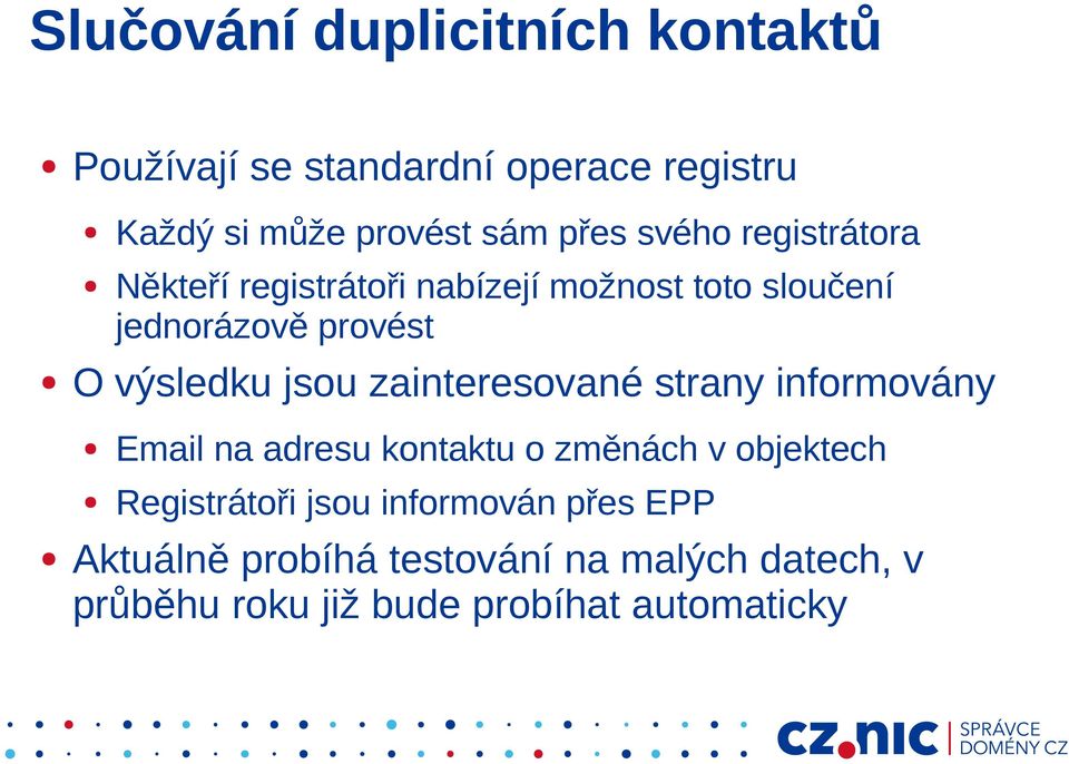 jsou zainteresované strany informovány Email na adresu kontaktu o změnách v objektech Registrátoři jsou