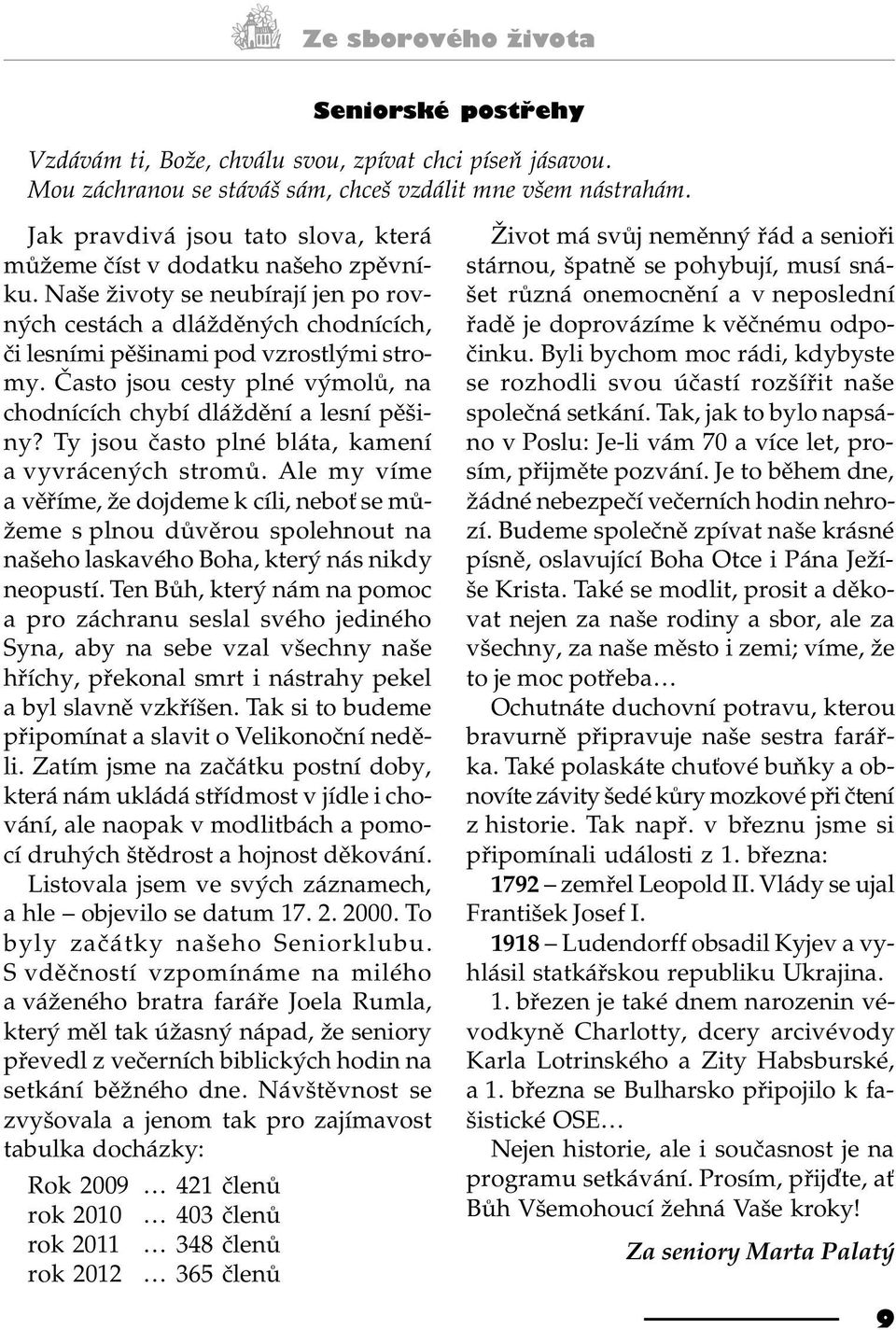 Èasto jsou cesty plné výmolù, na chodnících chybí dláždìní a lesní pìšiny? Ty jsou èasto plné bláta, kamení a vyvrácených stromù.