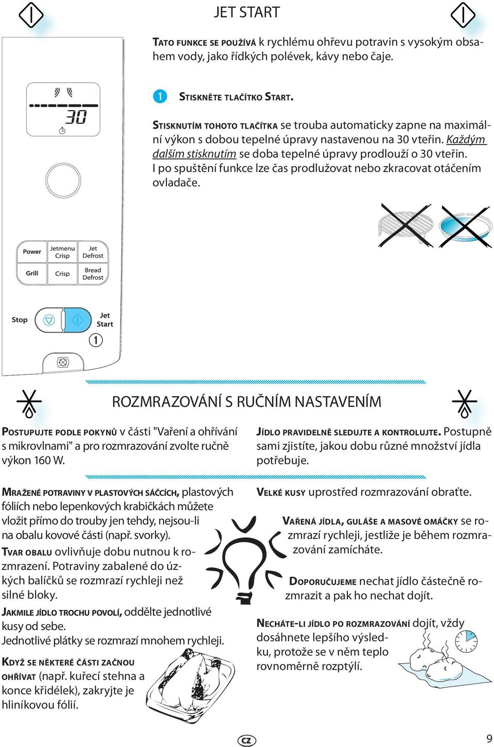 I po spuštění funkc lz čas prodlužovat nbo zkracovat otáčním ovladač.