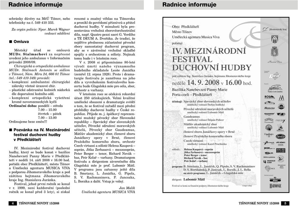 : 549 410 349) provádí: komplexní ambulantní chirurgické zákroky vãetnû úrazové chir. plastické odstranûní koïních nádorkû dle doporuãení koïního odd.