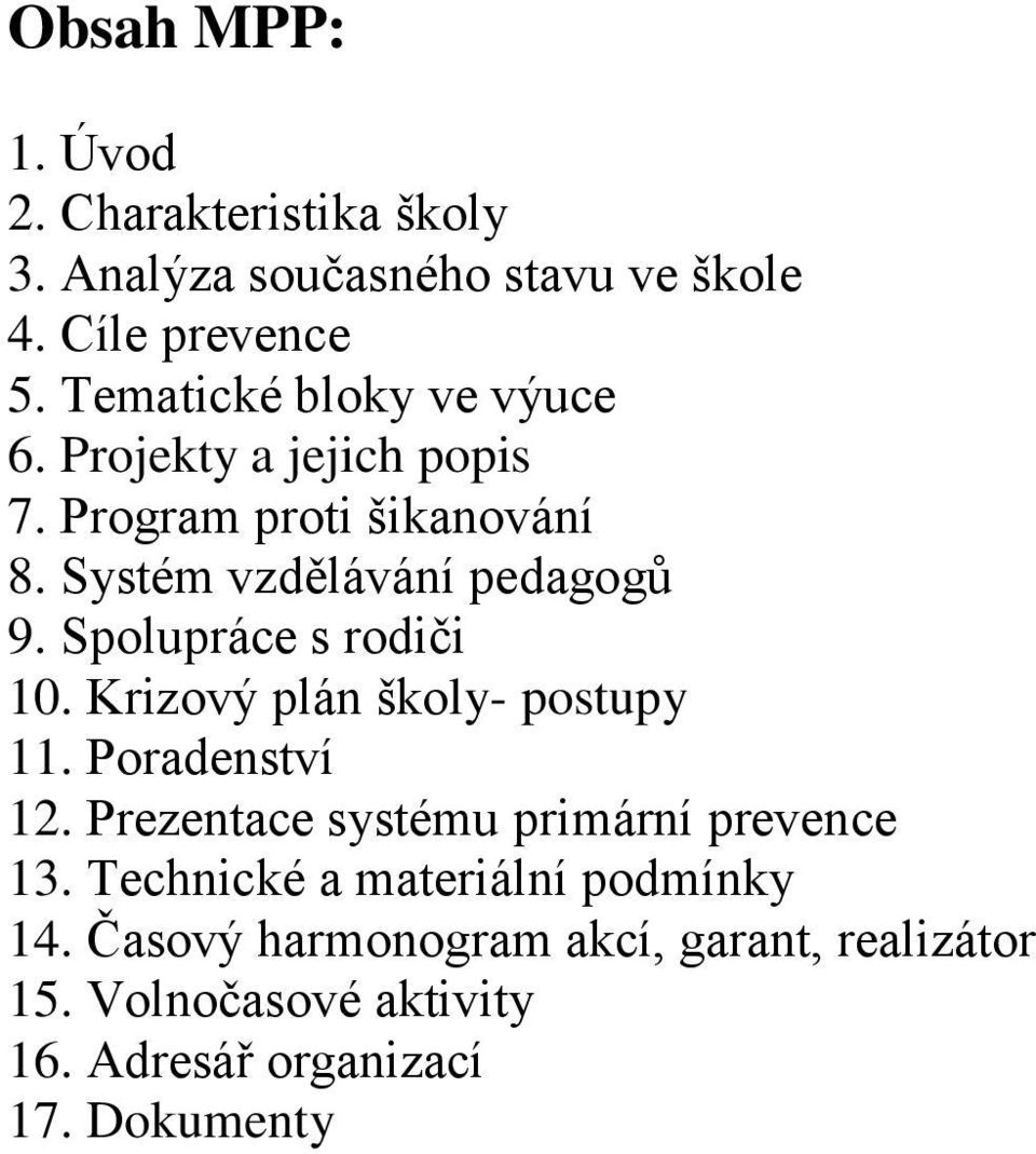 Spolupráce s rodiči 10. Krizový plán školy- postupy 11. Poradenství 12. Prezentace systému primární prevence 13.