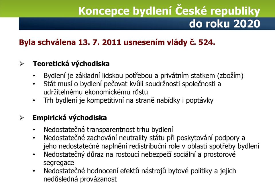 růstu Trh bydlení je kompetitivní na straně nabídky i poptávky Empirická východiska Nedostatečná transparentnost trhu bydlení Nedostatečné zachování neutrality státu při