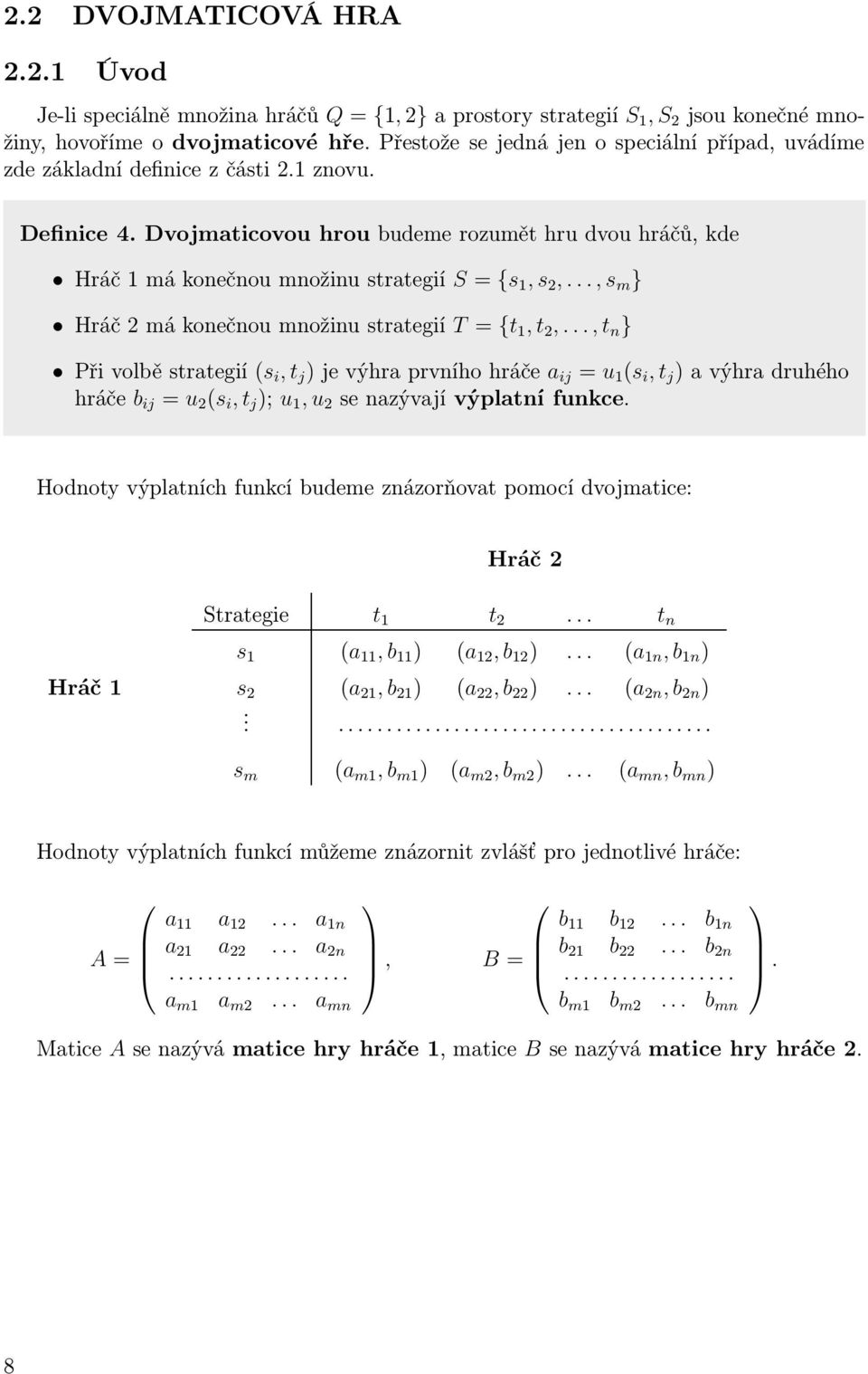 ..,s m } Hráč2mákonečnoumnožinustrategií T= {t, t 2,.