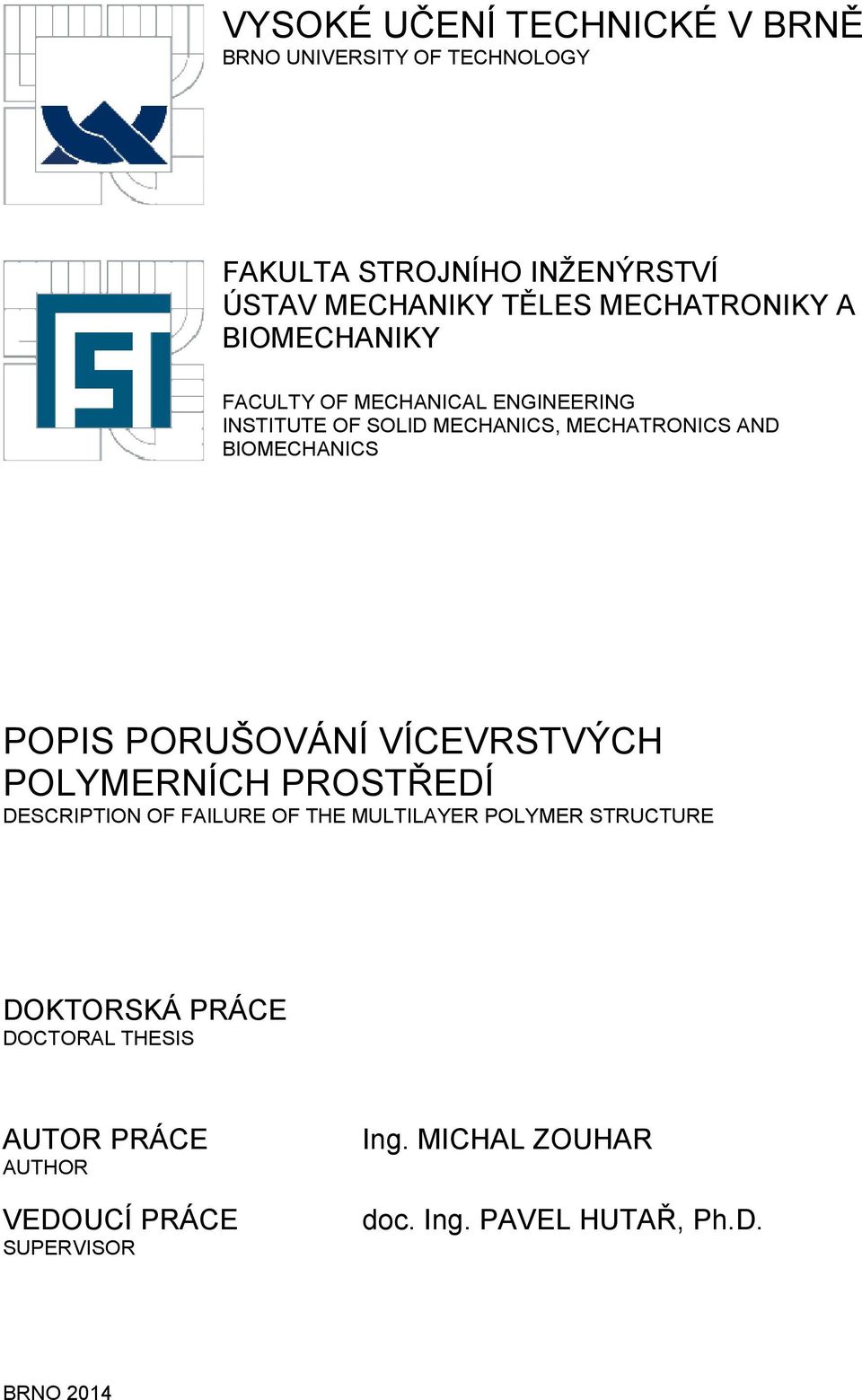 BIOMECHANICS POPIS PORUŠOVÁNÍ VÍCEVRSTVÝCH POLYMERNÍCH PROSTŘEDÍ DESCRIPTION OF FAILURE OF THE MULTILAYER POLYMER