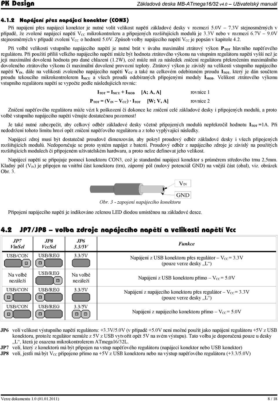 stejnosměrných v případě zvolení V CC o hodnotě 5.0V. Způsob volby napájecího napětí V CC je popsán v kapitole 4.2.