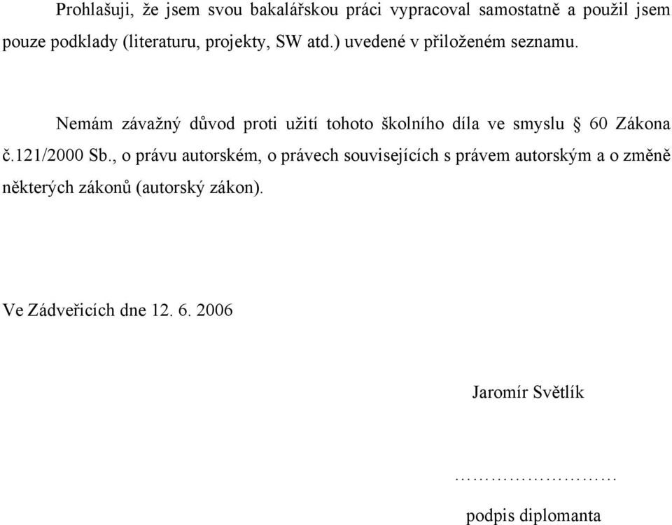 Nemám závažný důvod proti užití tohoto školního díla ve smyslu 60 Zákona č.121/2000 Sb.