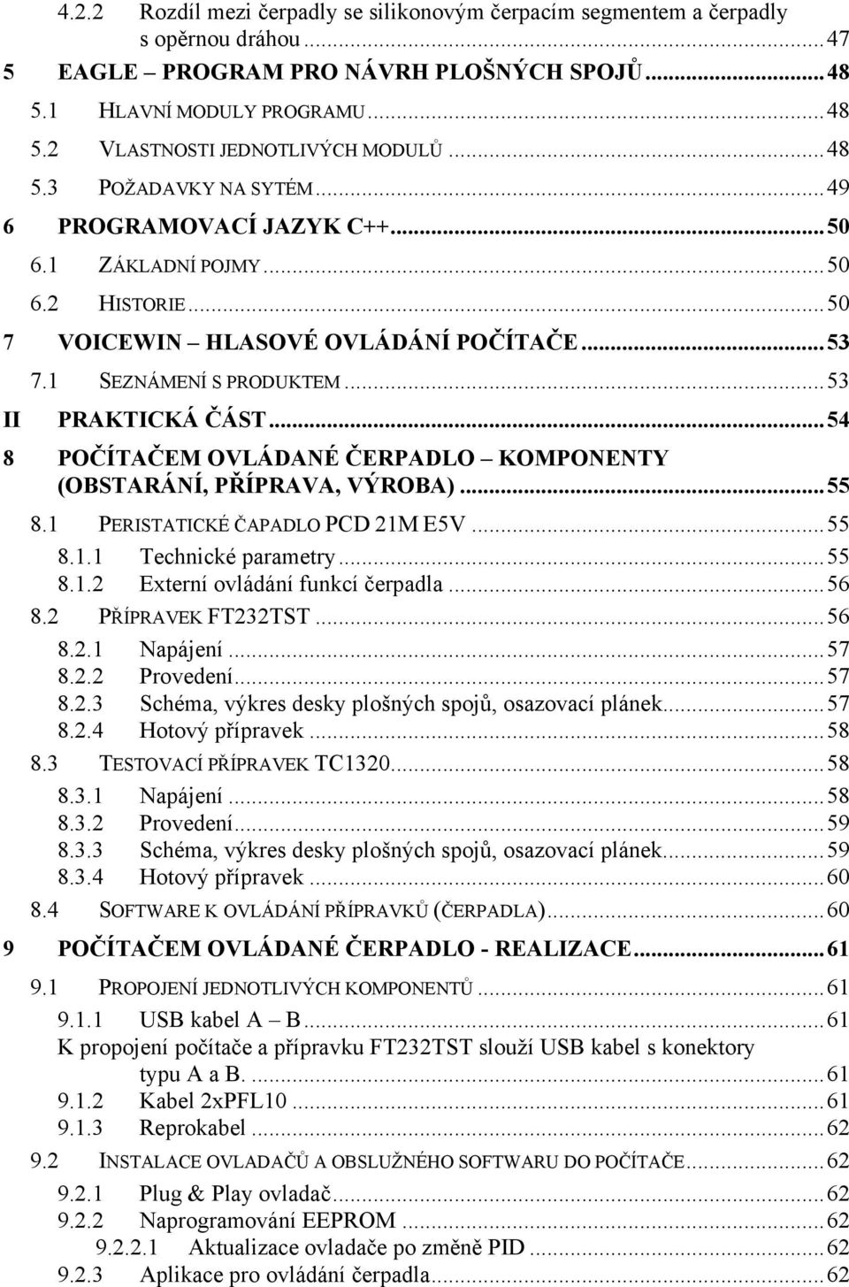 ..54 8 POČÍTAČEM OVLÁDANÉ ČERPADLO KOMPONENTY (OBSTARÁNÍ, PŘÍPRAVA, VÝROBA)...55 8.1 PERISTATICKÉ ČAPADLO PCD 21M E5V...55 8.1.1 Technické parametry...55 8.1.2 Externí ovládání funkcí čerpadla...56 8.