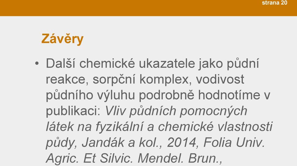 publikaci: Vliv půdních pomocných látek na fyzikální a chemické