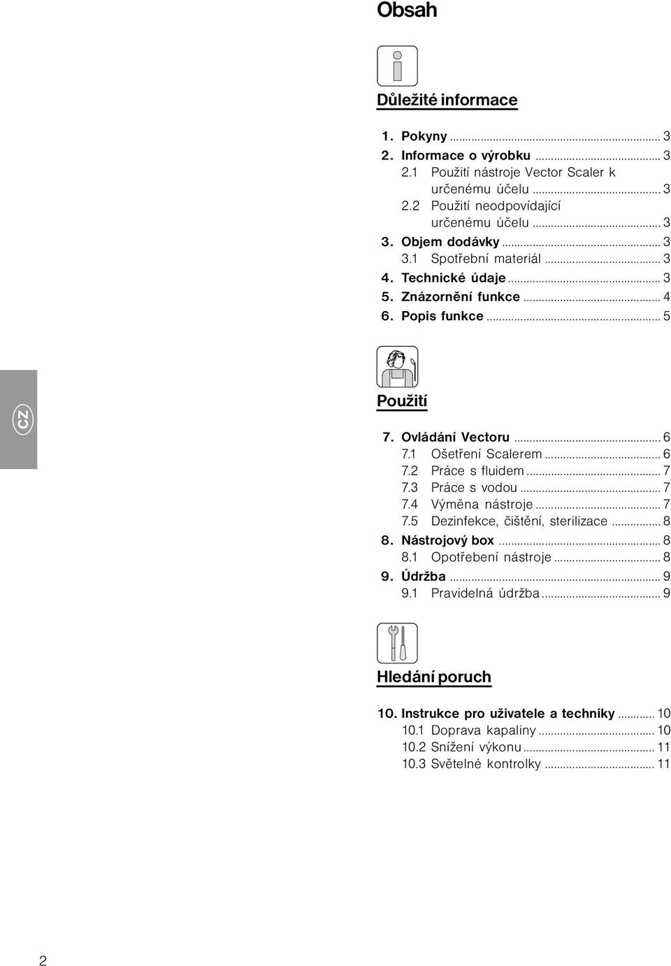 .. 6 7.2 Práce s fluidem... 7 7.3 Práce s vodou... 7 7.4 Výměna nástroje... 7 7.5 Dezinfekce, čištění, sterilizace... 8 8. Nástrojový box... 8 8.1 Opotřebení nástroje... 8 9.