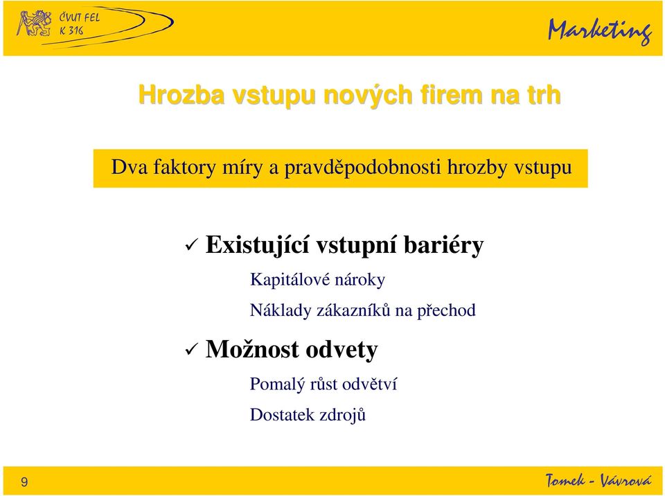 bariéry Kapitálové nároky Náklady zákazníků na