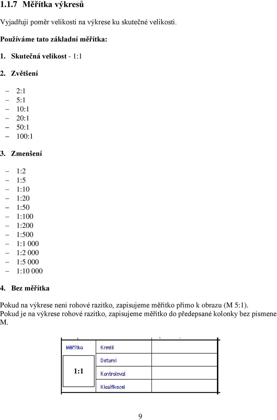Zmenšení 1:2 1:5 1:10 1:20 1:50 1:100 1:200 1:500 1:1 000 1:2 000 1:5 000 1:10 000 4.