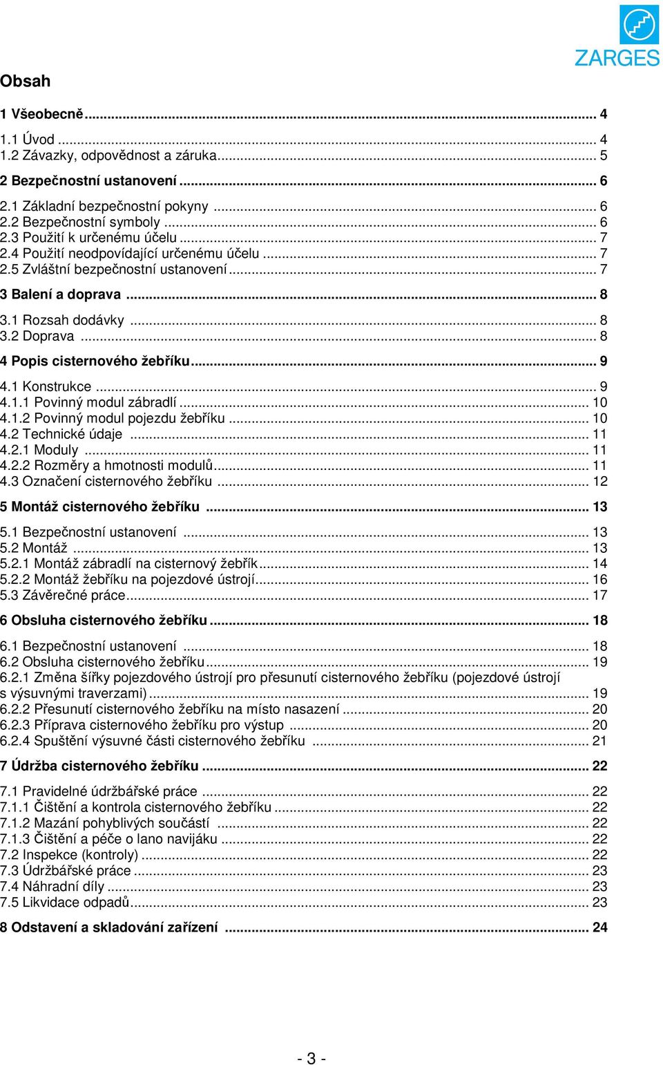 1 Konstrukce... 9 4.1.1 Povinný modul zábradlí... 10 4.1.2 Povinný modul pojezdu žebříku... 10 4.2 Technické údaje... 11 4.2.1 Moduly... 11 4.2.2 Rozměry a hmotnosti modulů... 11 4.3 Označení cisternového žebříku.