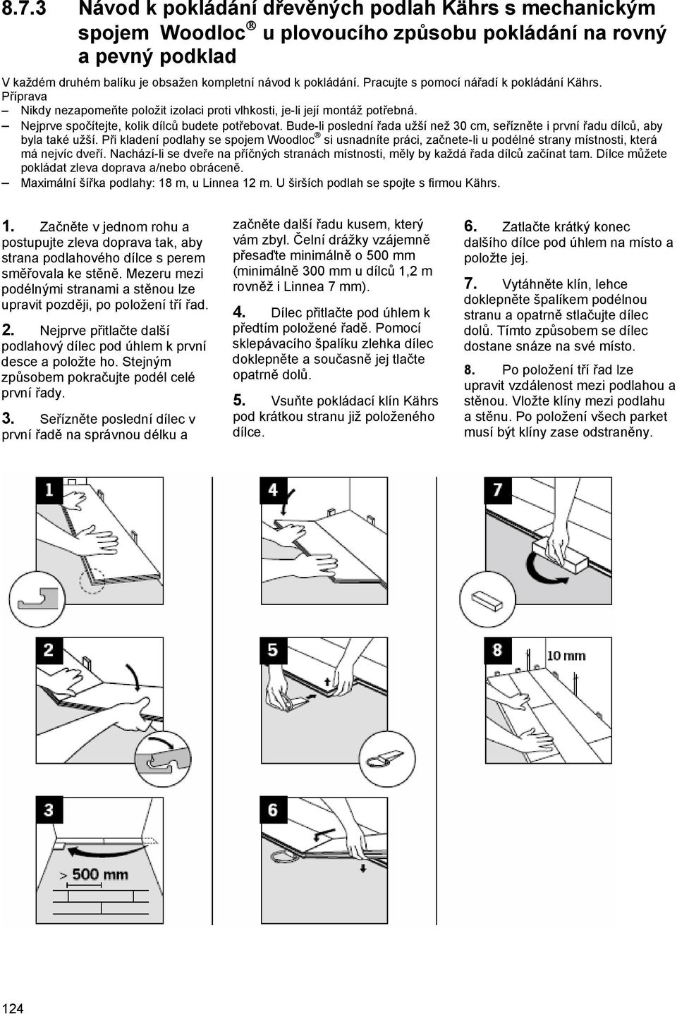 Bude-li poslední řada užší než 30 cm, seřízněte i první řadu dílců, aby byla také užší.