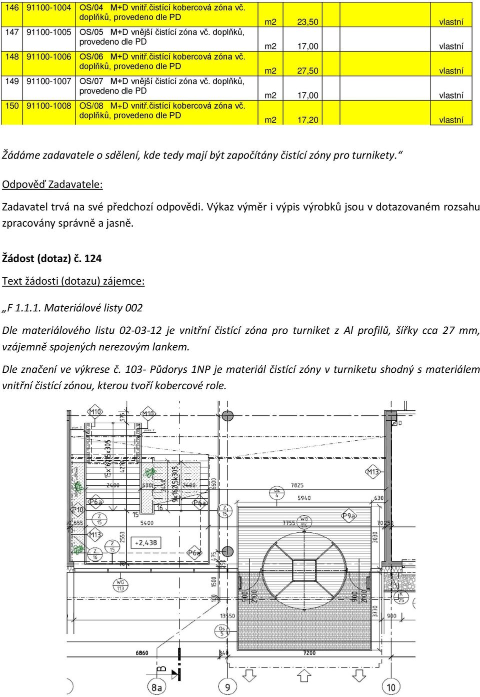 doplňků, provedeno dle PD 149 91100-1007 OS/07 M+D vnější čistící zóna vč. doplňků, provedeno dle PD 150 91100-1008 OS/08 M+D vnitř.