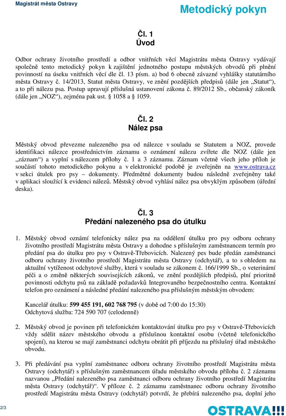 na úseku vnitřních věcí dle čl. 13 písm. a) bod 6 obecně závazné vyhlášky statutárního města Ostravy č.