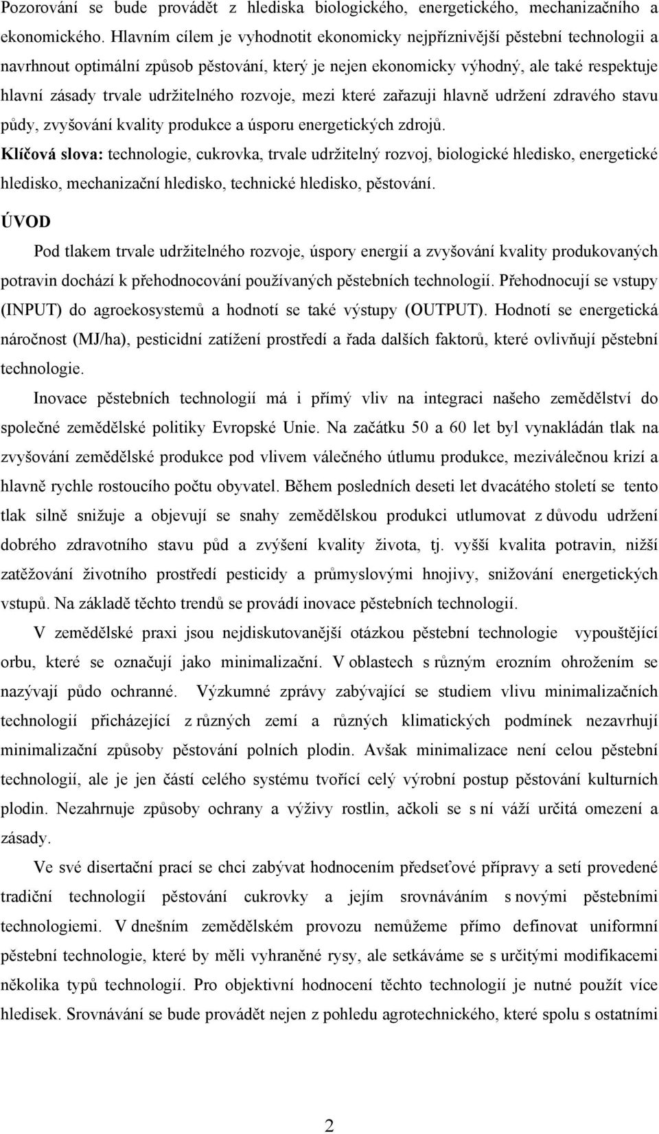 udržitelného rozvoje, mezi které zařazuji hlavně udržení zdravého stavu půdy, zvyšování kvality produkce a úsporu energetických zdrojů.