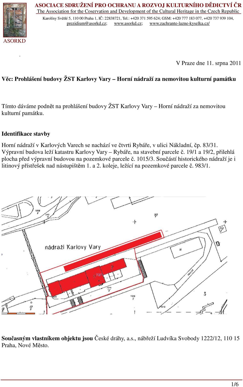 srpna 2011 Věc: Prohlášení budovy ŽST Karlovy Vary Horní nádraží za nemovitou kulturní památku Tímto dáváme podnět na prohlášení budovy ŽST Karlovy Vary Horní nádraží za nemovitou kulturní památku.