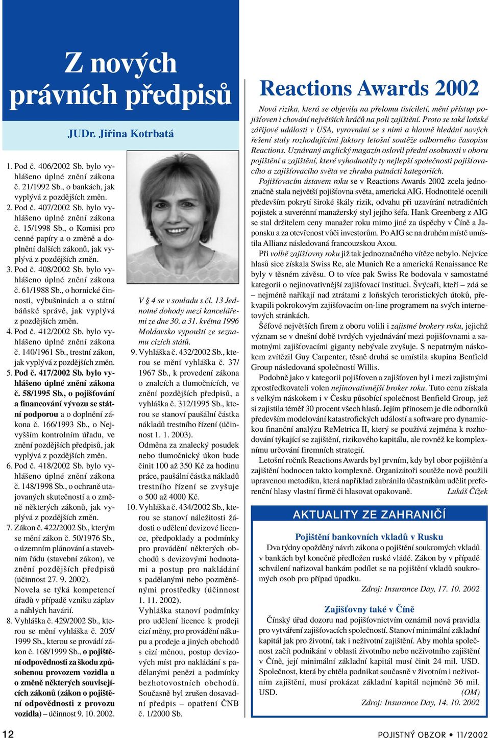 , o hornickè Ëinnosti, v buönin ch a o st tnì b ÚskÈ spr vï, jak vypl v z pozdïjöìch zmïn. 4. Pod Ë. 412/2002 Sb. bylo vyhl öeno plnè znïnì z kona Ë. 140/1961 Sb.