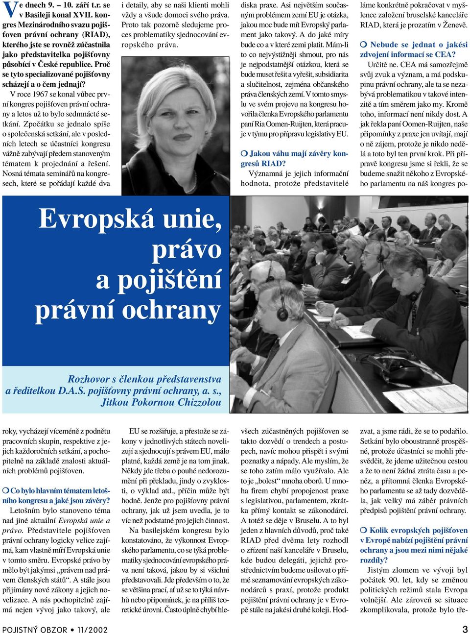 ProË se tyto specializovanè pojiöùovny sch zejì a o Ëem jednajì? V roce 1967 se konal v bec prvnì kongres pojiöùoven pr vnì ochrany a letos uû to bylo sedmn ctè setk nì.