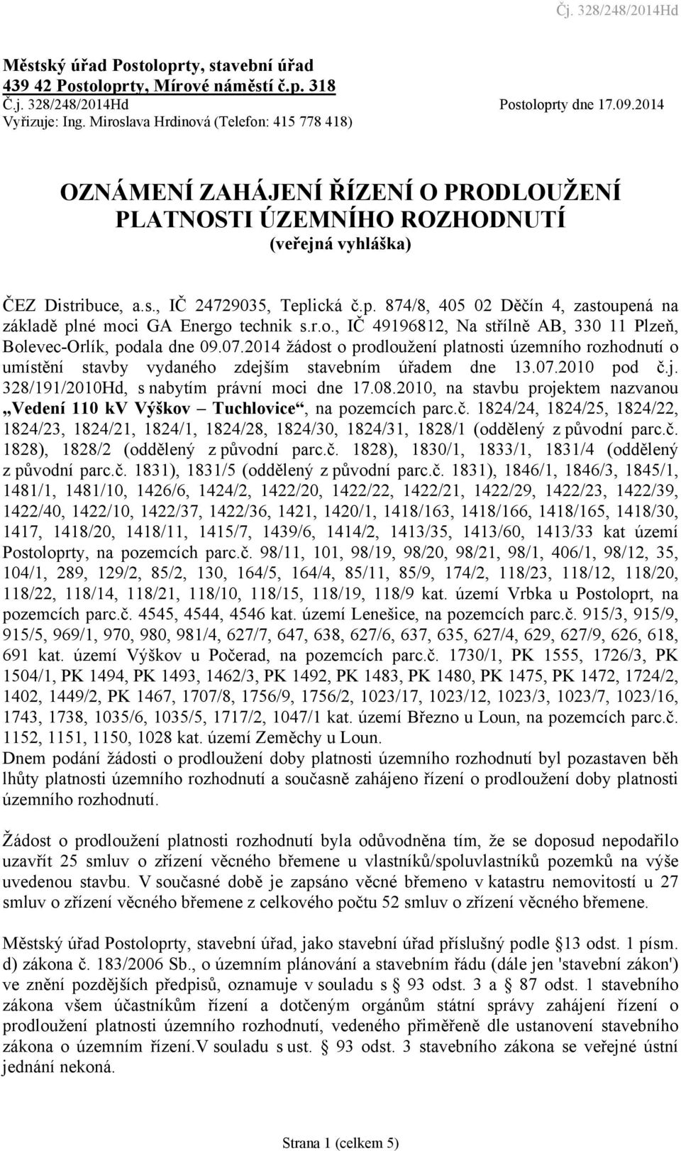 ická č.p. 874/8, 405 02 Děčín 4, zastoupená na základě plné moci GA Energo technik s.r.o., IČ 49196812, Na střílně AB, 330 11 Plzeň, Bolevec-Orlík, podala dne 09.07.