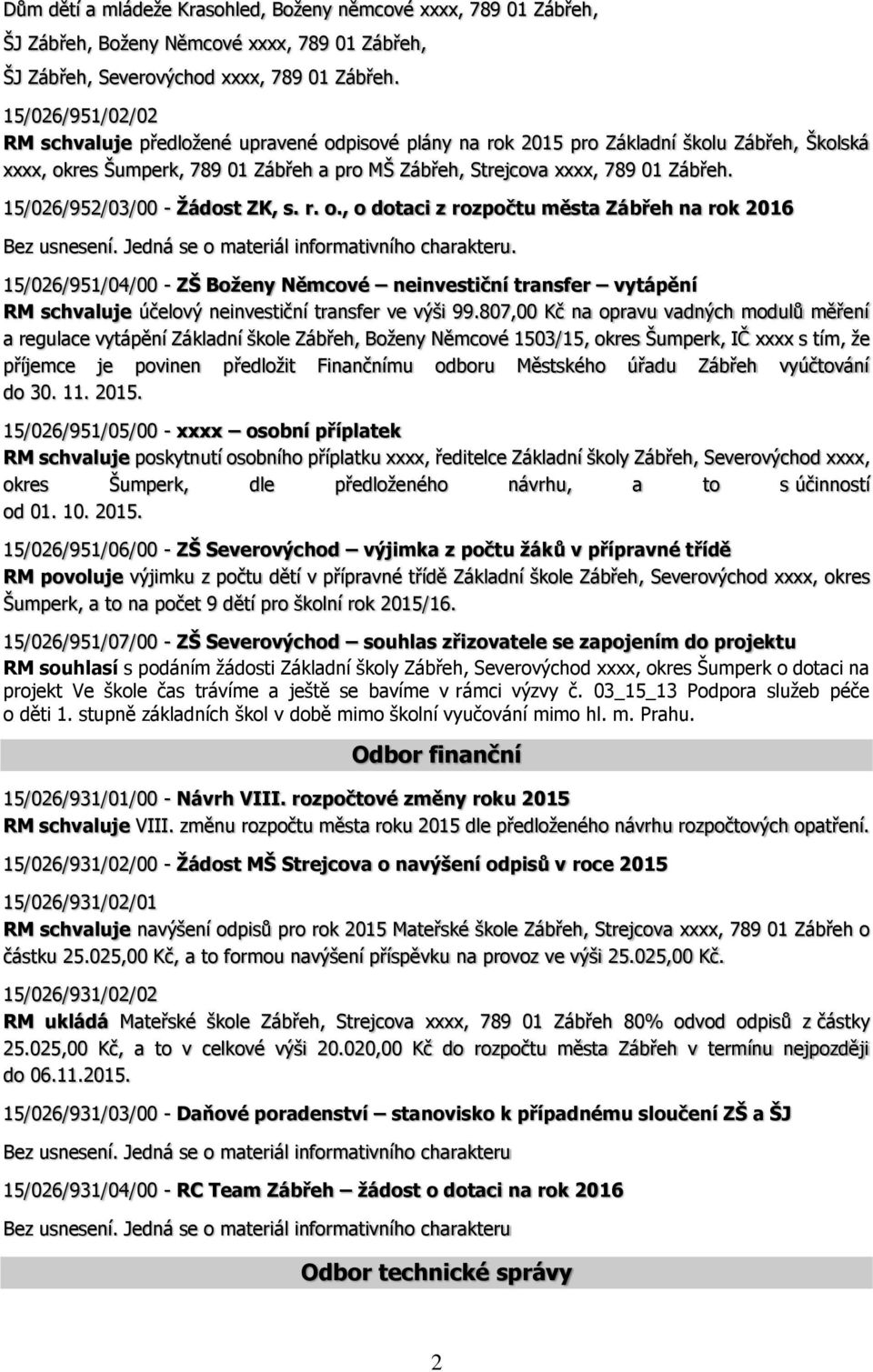 15/026/952/03/00 - Žádost ZK, s. r. o., o dotaci z rozpočtu města Zábřeh na rok 2016 Bez usnesení. Jedná se o materiál informativního charakteru.