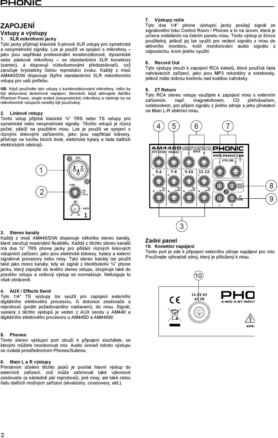 předzesilovači, což zaručuje krystalicky čistou reprodukci zvuku. Každý z mixů AM440/D/W disponuje čtyřmi standardními XLR mikrofonními vstupy pro vaši potřebu. NB.