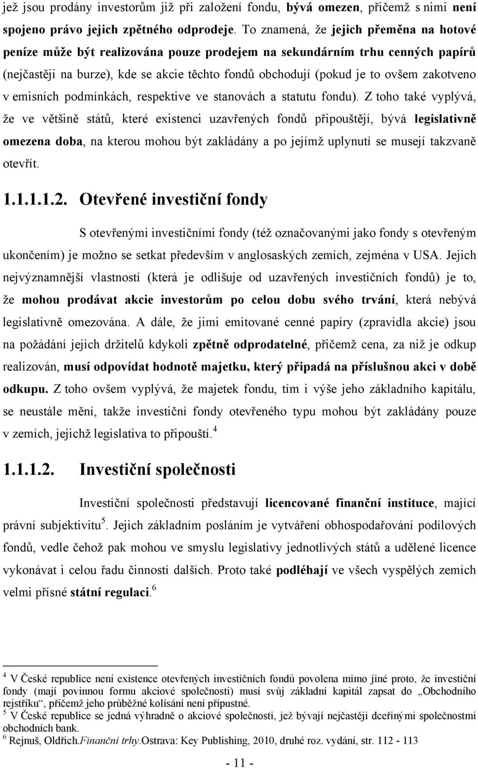 zakotveno v emisních podmínkách, respektive ve stanovách a statutu fondu).