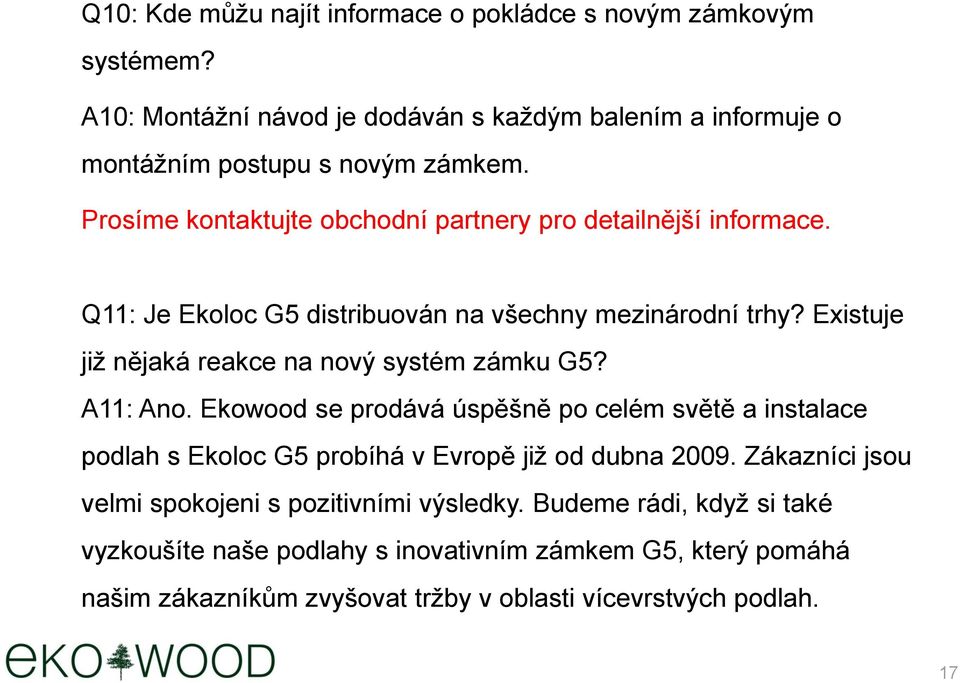 Existuje již nějaká reakce na nový systém zámku G5? A11: Ano.