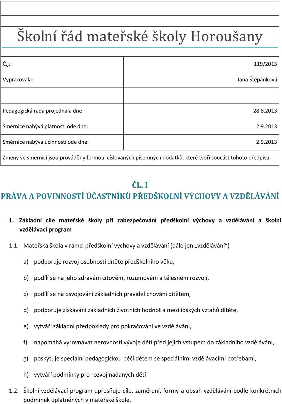 Základní cíle mateřské školy při zabezpečování předškolní výchovy a vzdělávání a školní vzdělávací program 1.