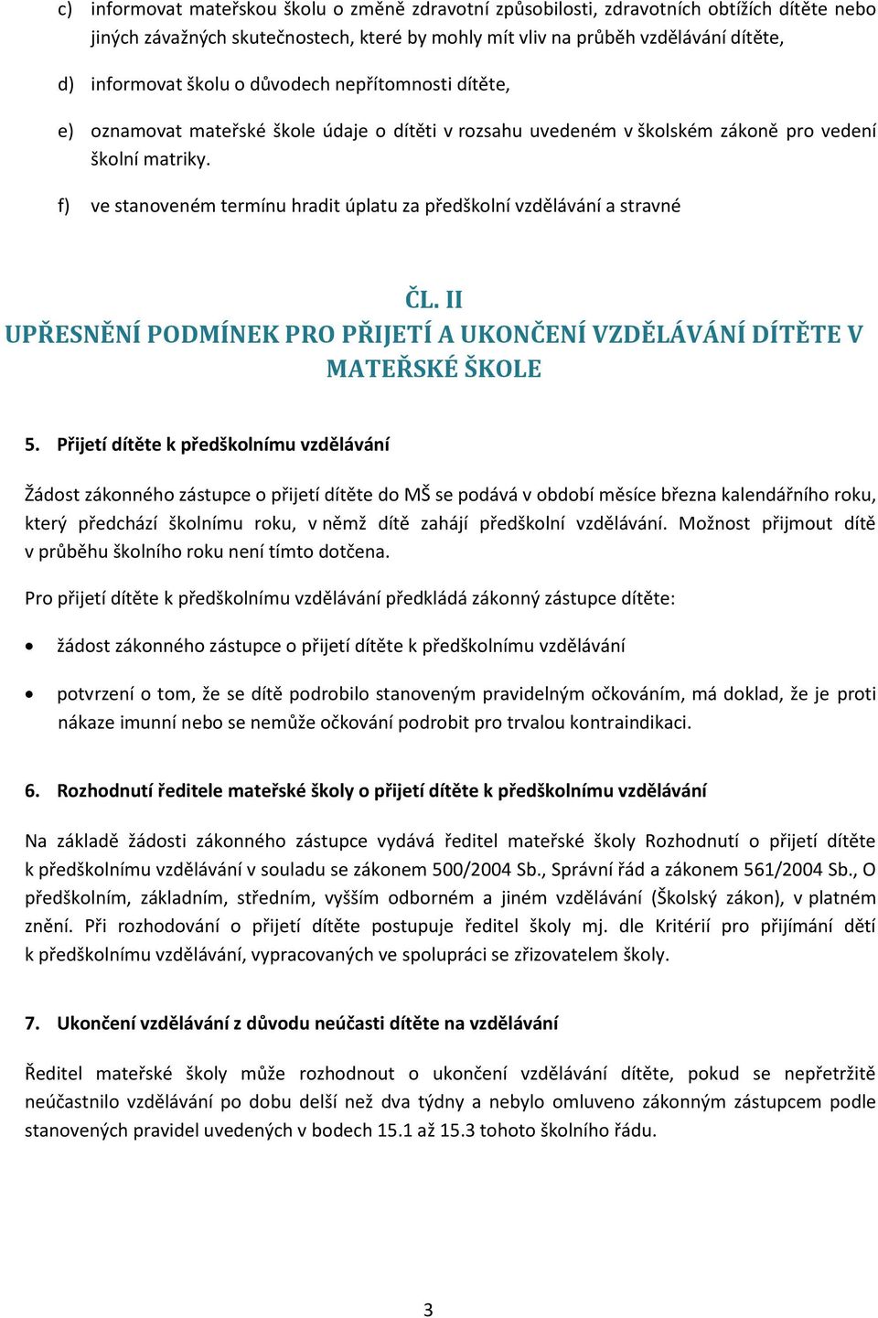 f) ve stanoveném termínu hradit úplatu za předškolní vzdělávání a stravné ČL. II UPŘESNĚNÍ PODMÍNEK PRO PŘIJETÍ A UKONČENÍ VZDĚLÁVÁNÍ DÍTĚTE V MATEŘSKÉ ŠKOLE 5.