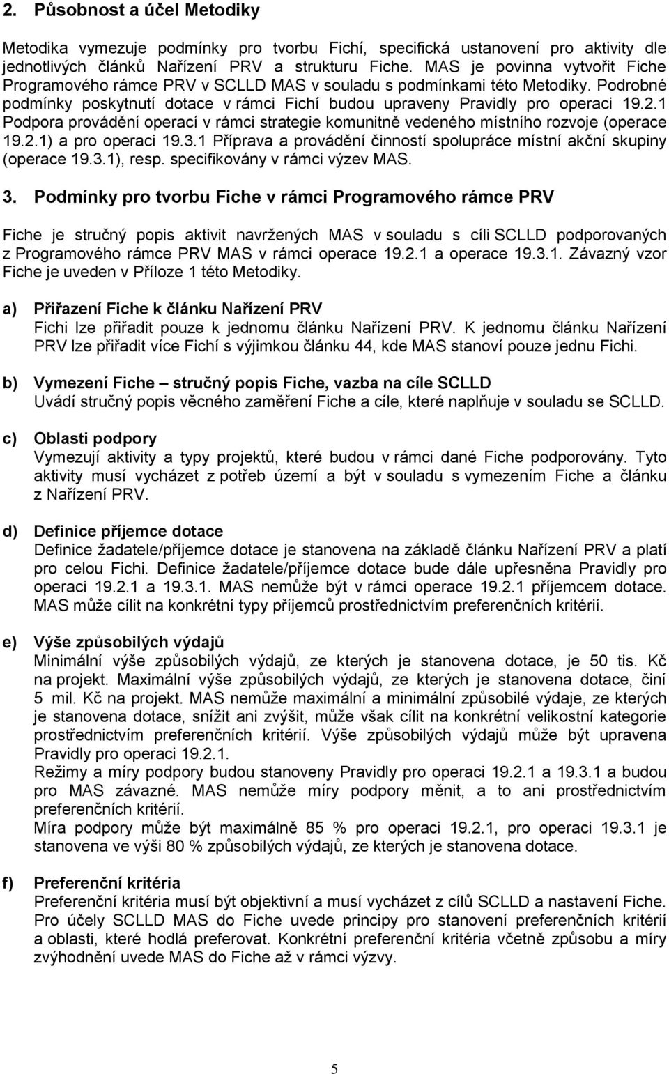 1 Podpora provádění operací v rámci strategie komunitně vedeného místního rozvoje (operace 19.2.1) a pro operaci 19.3.1 Příprava a provádění činností spolupráce místní akční skupiny (operace 19.3.1), resp.