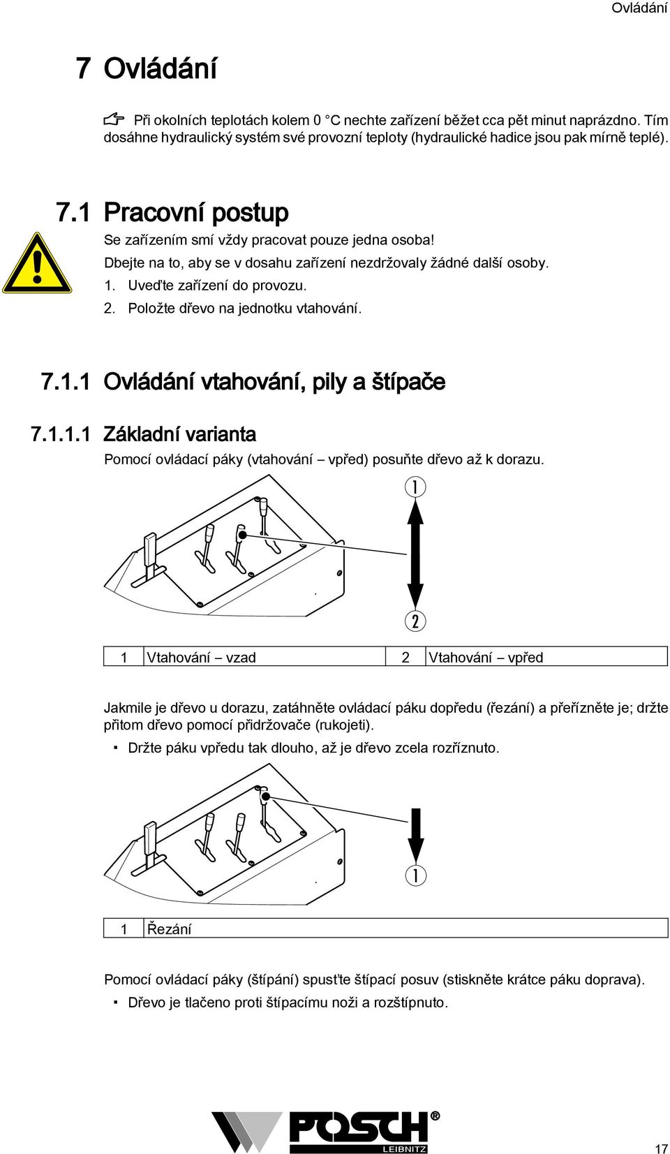 . 7... Ovládání vtahování, pily a štípače Základní varianta Pomocí ovládací páky (vtahování vpřed) posuňte dřevo až k dorazu.