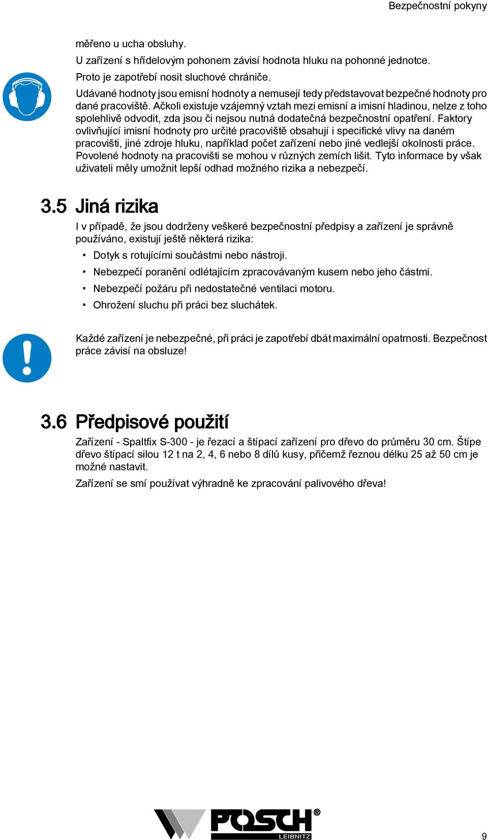 Ačkoli existuje vzájemný vztah mezi emisní a imisní hladinou, nelze z toho spolehlivě odvodit, zda jsou či nejsou nutná dodatečná bezpečnostní opatření.